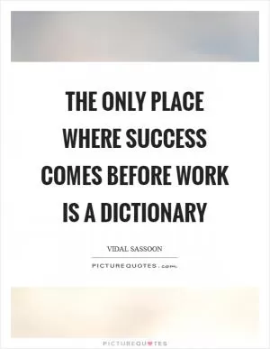The only place where success comes before work is a dictionary Picture Quote #1