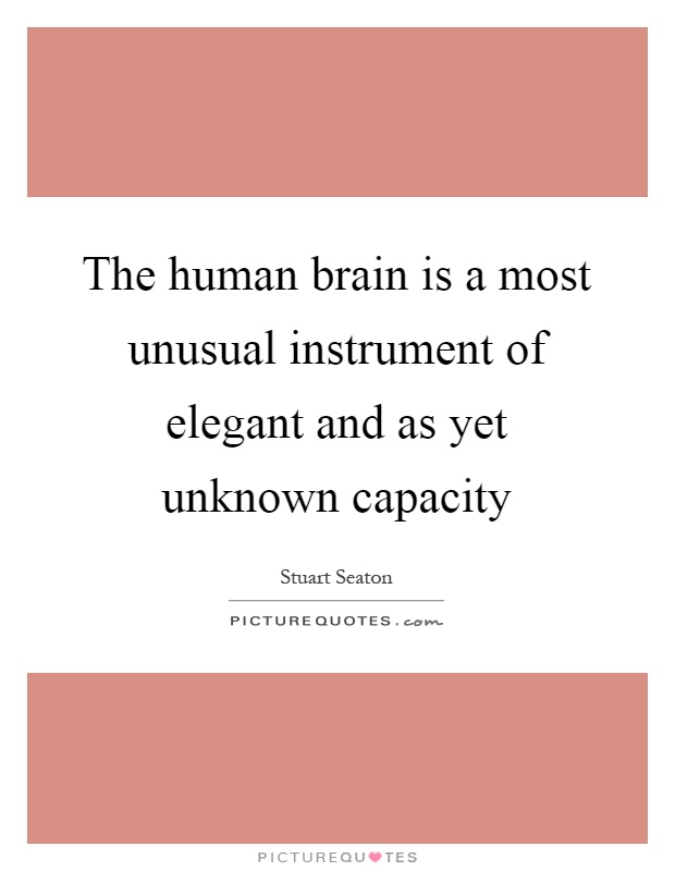 The human brain is a most unusual instrument of elegant and as yet unknown capacity Picture Quote #1
