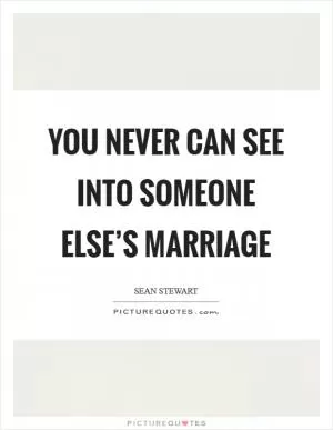 You never can see into someone else’s marriage Picture Quote #1