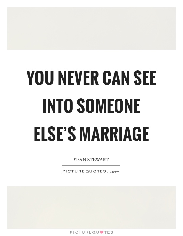 You never can see into someone else's marriage Picture Quote #1