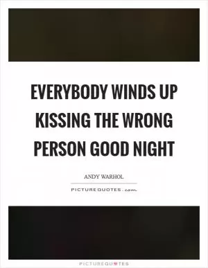 Everybody winds up kissing the wrong person good night Picture Quote #1