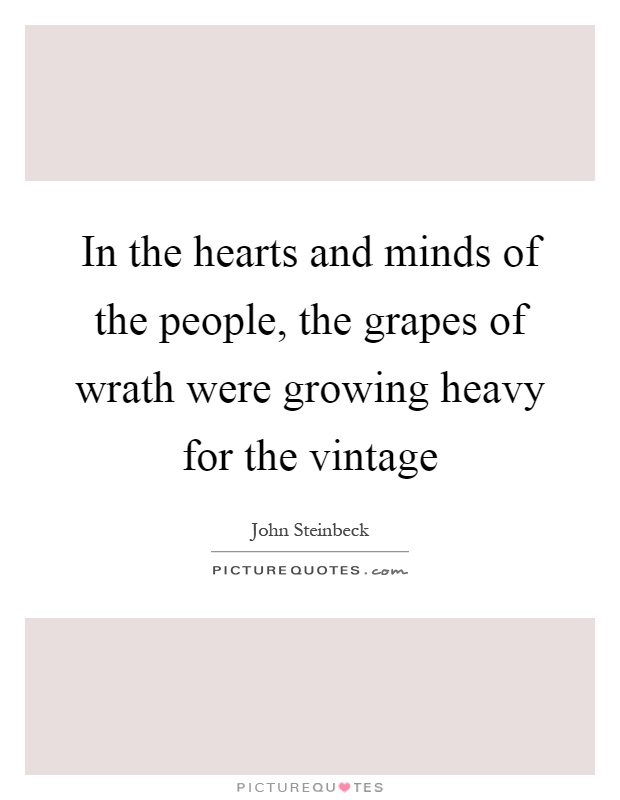 In the hearts and minds of the people, the grapes of wrath were growing heavy for the vintage Picture Quote #1