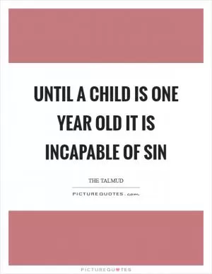 Until a child is one year old it is incapable of sin Picture Quote #1