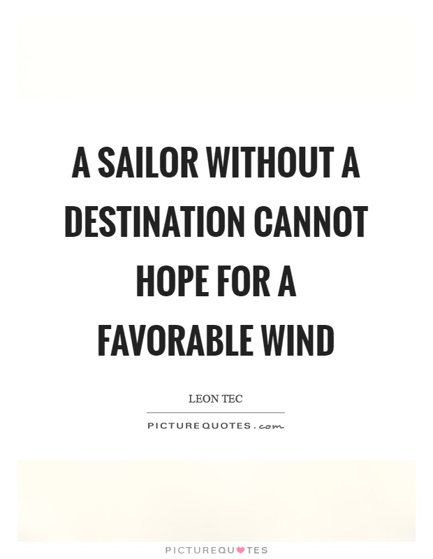 A sailor without a destination cannot hope for a favorable wind Picture Quote #1