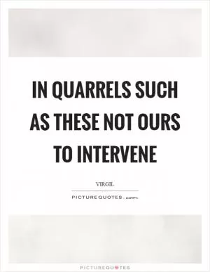 In quarrels such as these not ours to intervene Picture Quote #1