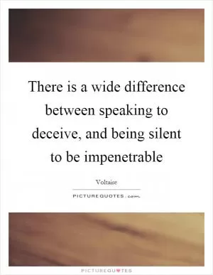 There is a wide difference between speaking to deceive, and being silent to be impenetrable Picture Quote #1
