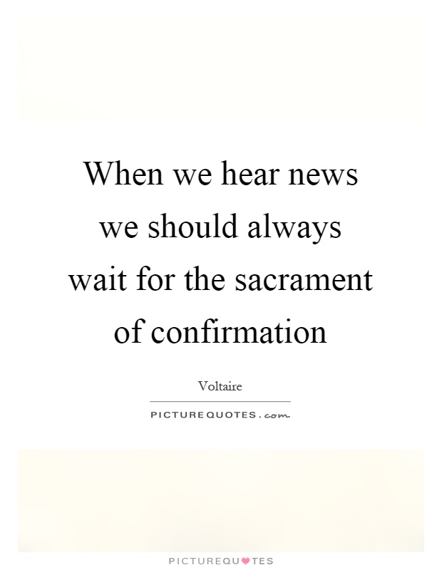 When we hear news we should always wait for the sacrament of confirmation Picture Quote #1
