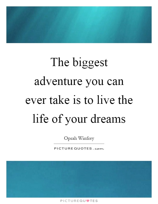 The biggest adventure you can ever take is to live the life of your dreams Picture Quote #1
