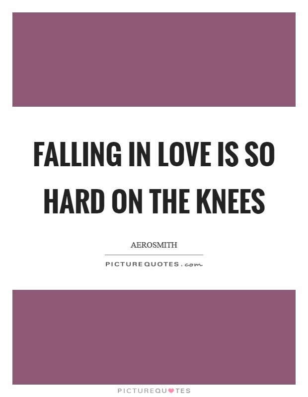 Falling in love is so hard on the knees Picture Quote #1