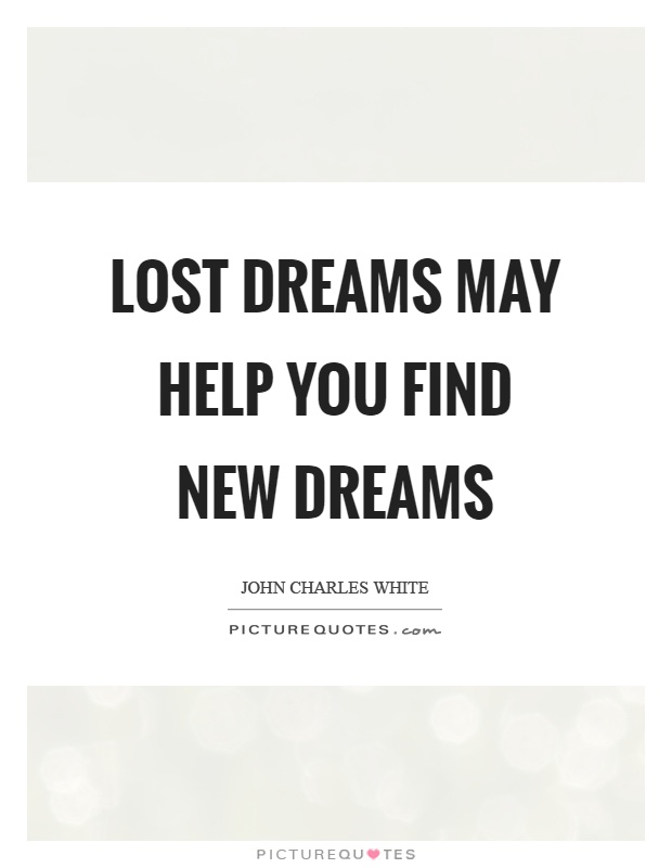 Lost dreams may help you find new dreams Picture Quote #1