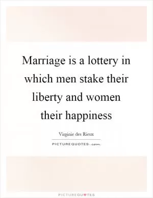 Marriage is a lottery in which men stake their liberty and women their happiness Picture Quote #1
