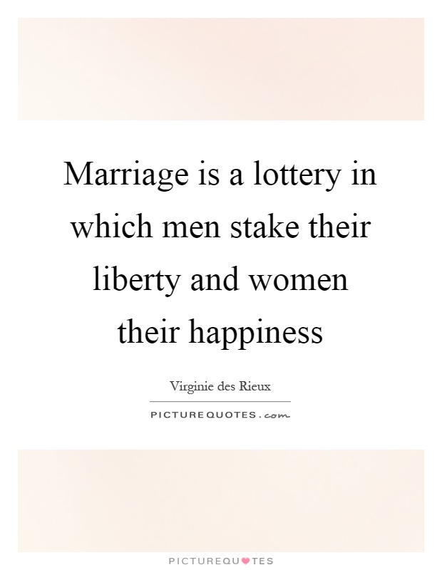 Marriage is a lottery in which men stake their liberty and women their happiness Picture Quote #1