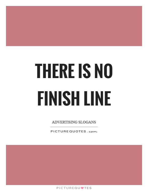 There is no finish line Picture Quote #1