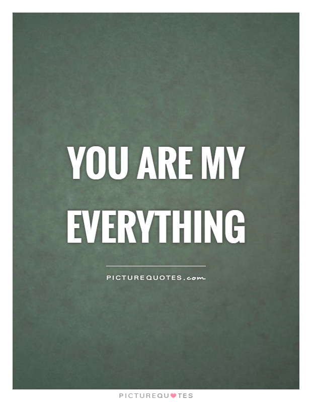 You are my everything Picture Quote #1
