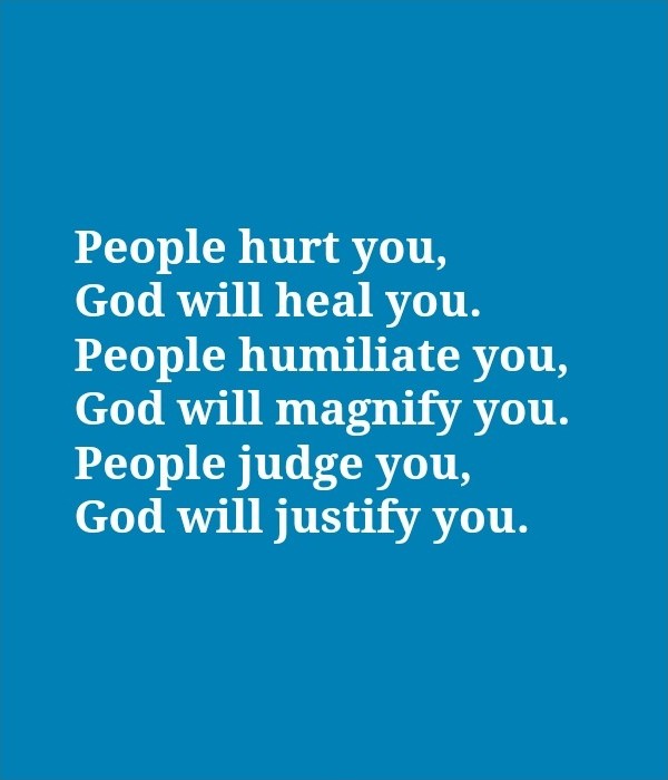 People hurt you, God will heal you. People humiliate you, God will magnify you. People judge you, God will justify you Picture Quote #1