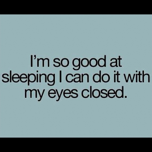 I'm so good at sleeping I can do it with my eyes closed Picture Quote #1