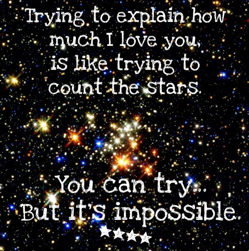 Trying to explain how much I love you, is like trying to count the stars. You can try... but It's impossible Picture Quote #1