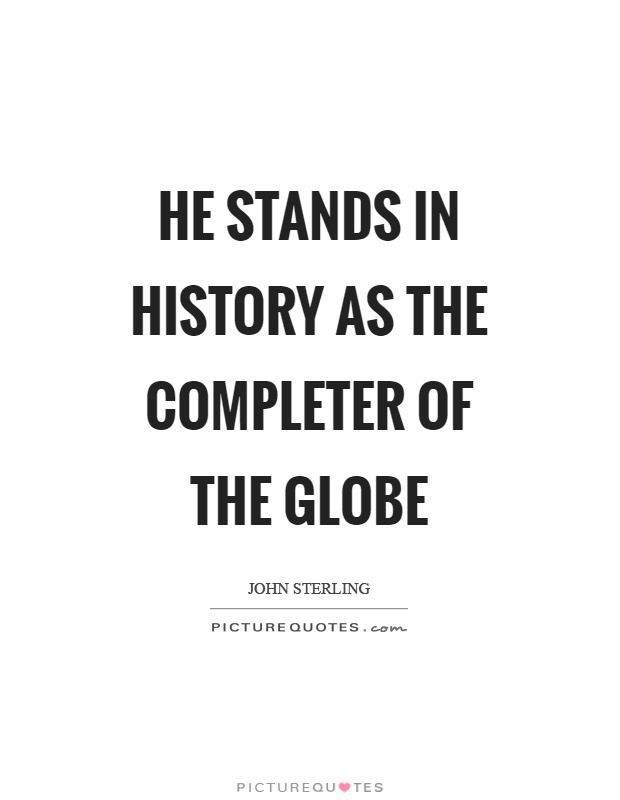 He stands in history as the completer of the globe Picture Quote #1