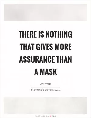 There is nothing that gives more assurance than a mask Picture Quote #1