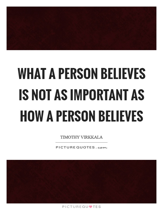 What a person believes is not as important as how a person believes Picture Quote #1