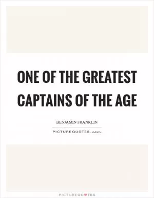 One of the greatest captains of the age Picture Quote #1