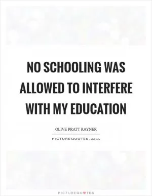 No schooling was allowed to interfere with my education Picture Quote #1
