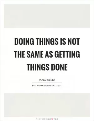 Doing things is not the same as getting things done Picture Quote #1