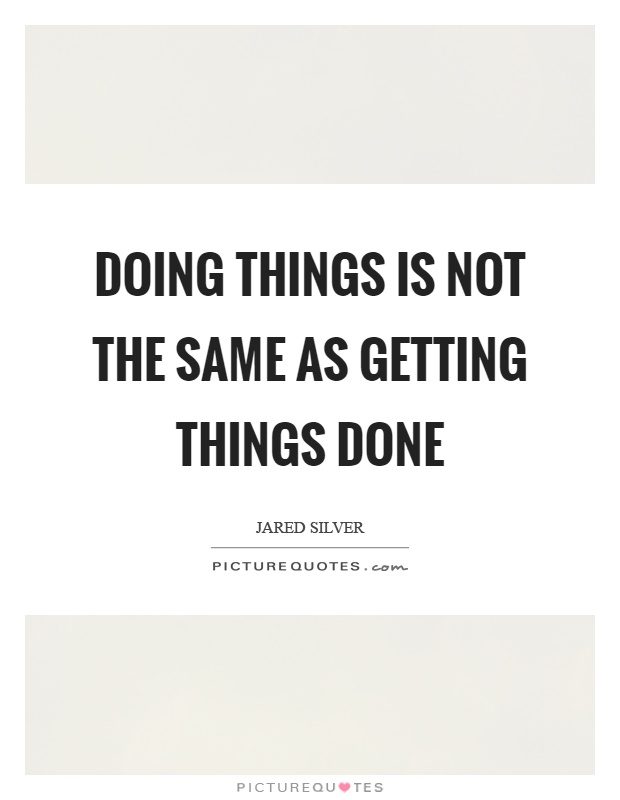 Doing things is not the same as getting things done Picture Quote #1