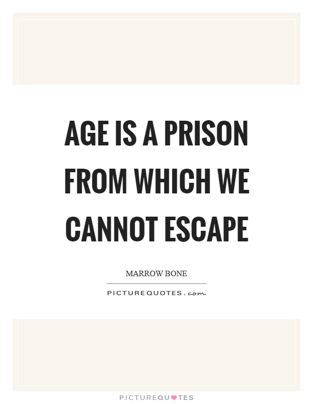 Age is a prison from which we cannot escape Picture Quote #1