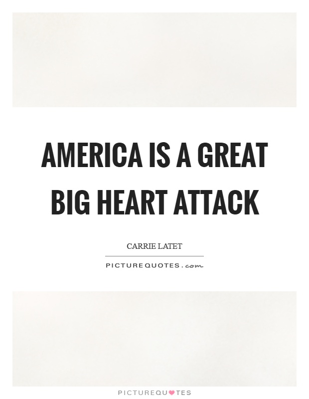 America is a great big heart attack Picture Quote #1
