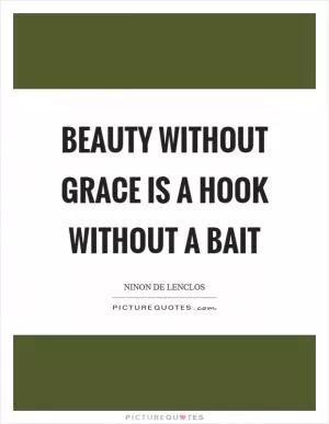 Beauty without grace is a hook without a bait Picture Quote #1