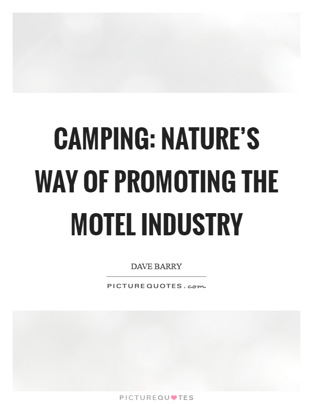 Camping: nature's way of promoting the motel industry Picture Quote #1