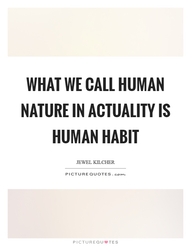 What we call human nature in actuality is human habit Picture Quote #1