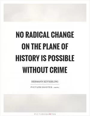 No radical change on the plane of history is possible without crime Picture Quote #1
