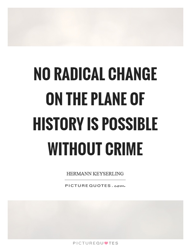 No radical change on the plane of history is possible without crime Picture Quote #1