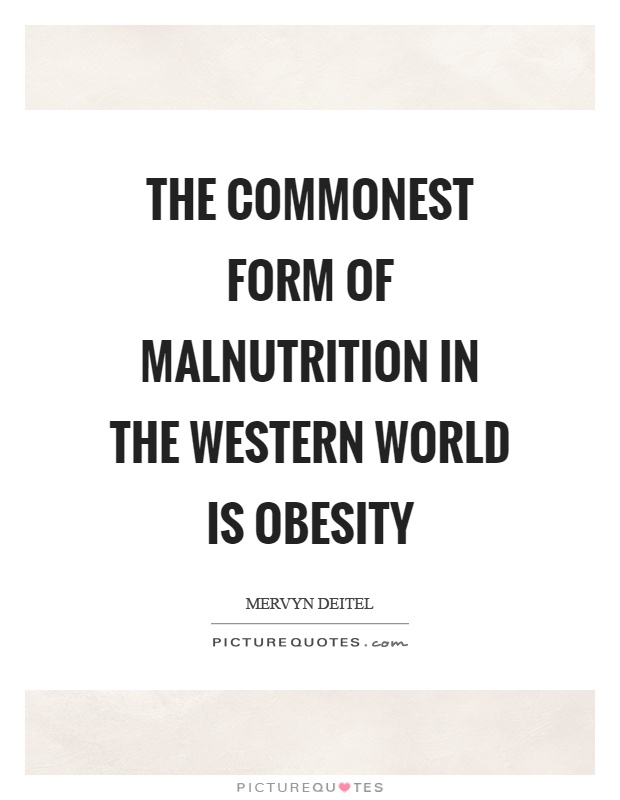 The commonest form of malnutrition in the western world is obesity Picture Quote #1