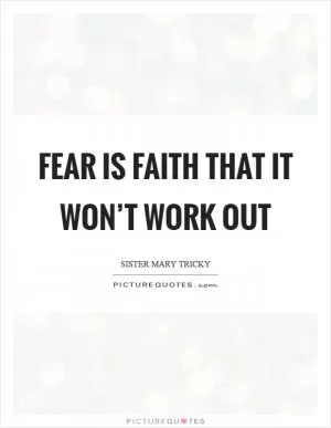Fear is faith that it won’t work out Picture Quote #1