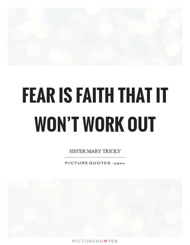 Fear is faith that it won't work out Picture Quote #1