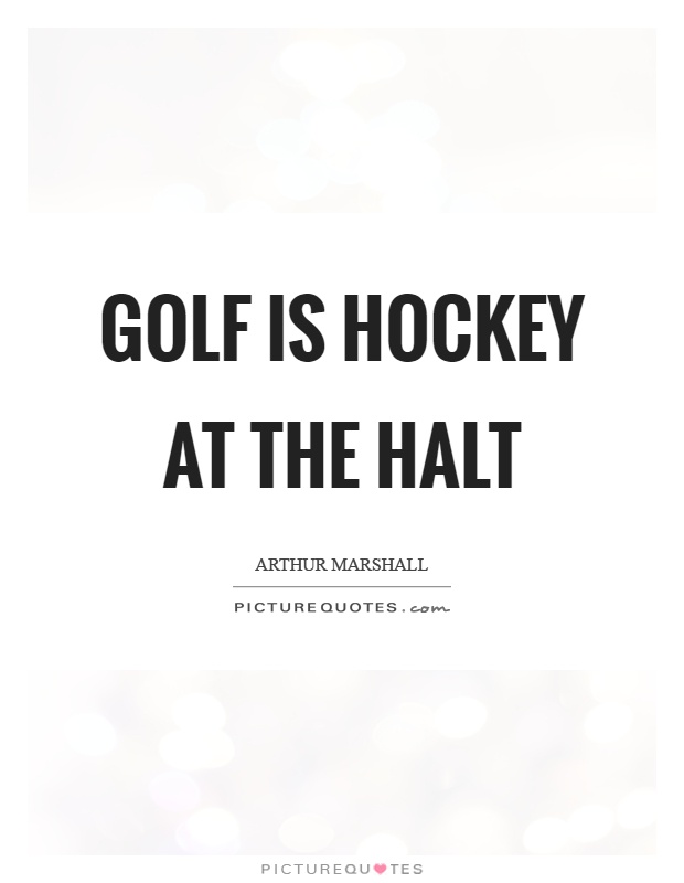 Golf is hockey at the halt Picture Quote #1