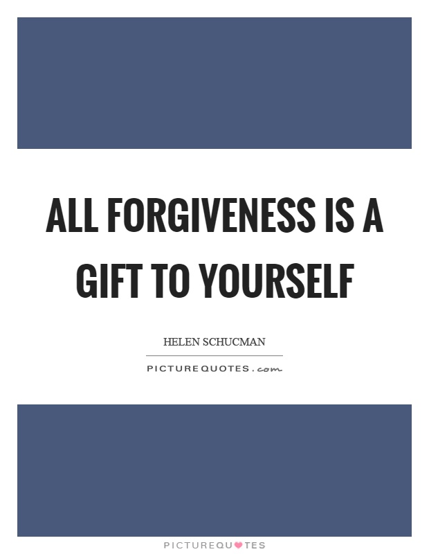 All forgiveness is a gift to yourself Picture Quote #1