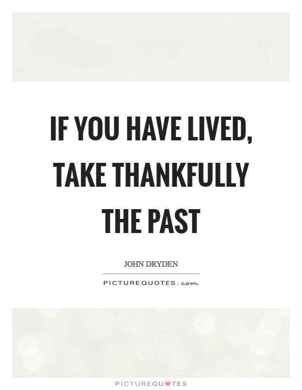 If you have lived, take thankfully the past Picture Quote #1