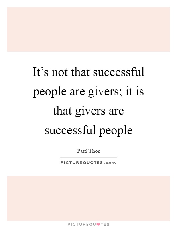 It's not that successful people are givers; it is that givers are successful people Picture Quote #1