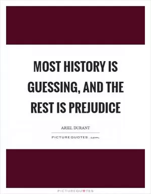 Most history is guessing, and the rest is prejudice Picture Quote #1