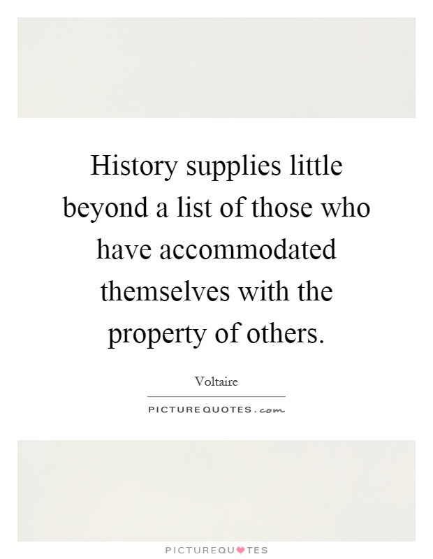 History supplies little beyond a list of those who have accommodated themselves with the property of others Picture Quote #1