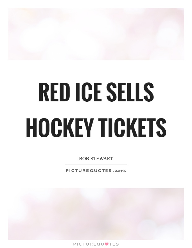 Red ice sells hockey tickets Picture Quote #1