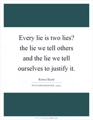 Every lie is two lies? the lie we tell others and the lie we tell ourselves to justify it Picture Quote #1
