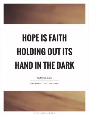 Hope is faith holding out its hand in the dark Picture Quote #1