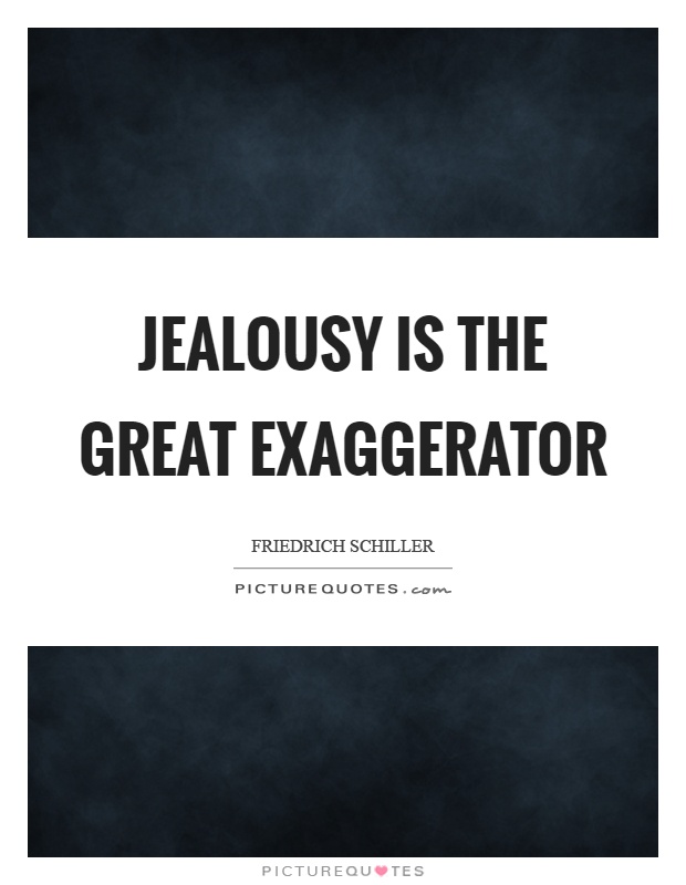 Jealousy is the great exaggerator Picture Quote #1