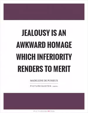 Jealousy is an awkward homage which inferiority renders to merit Picture Quote #1