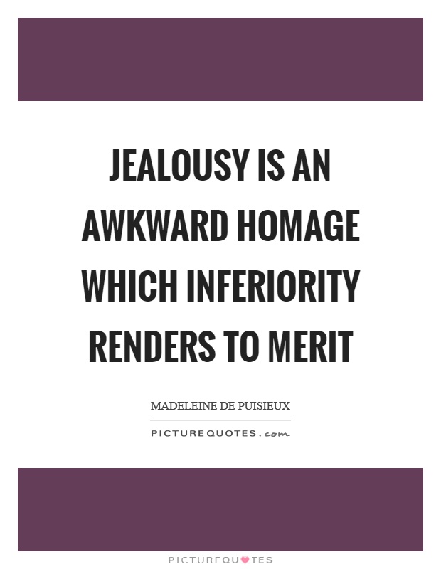 Jealousy is an awkward homage which inferiority renders to merit Picture Quote #1